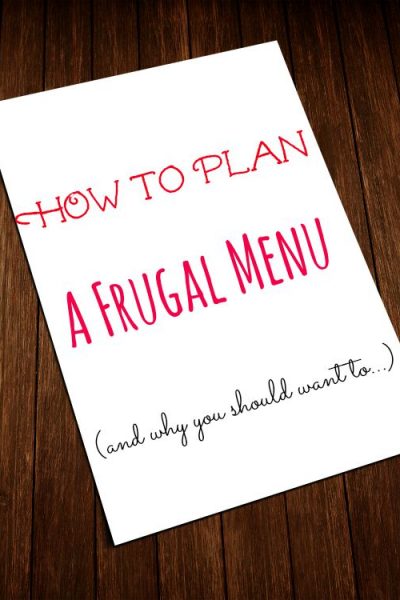 How to Plan a Frugal Menu and Why You Should Want to