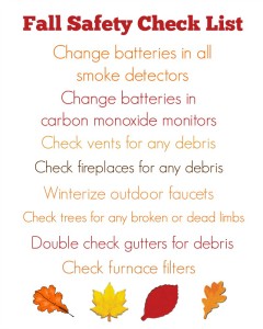 Use this free Fall Safety Checklist to make sure you home is ready for the fall season and the upcoming winter season! Fresh batteries in smoke alarms!